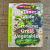 The Beginner’s Guide to Growing Great Vegetables - Books